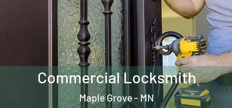 Commercial Locksmith Maple Grove - MN