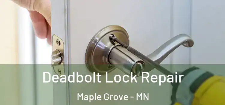 Deadbolt Lock Repair Maple Grove - MN
