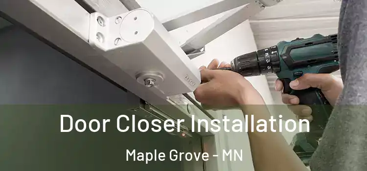  Door Closer Installation Maple Grove - MN