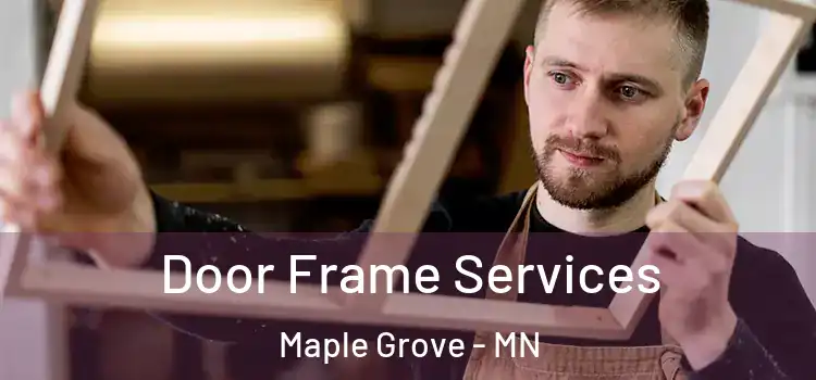  Door Frame Services Maple Grove - MN