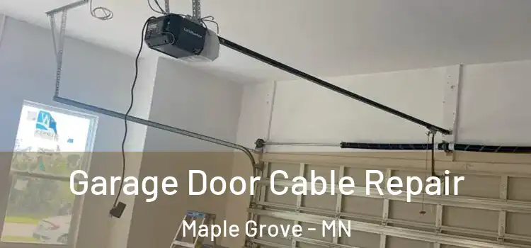  Garage Door Cable Repair Maple Grove - MN