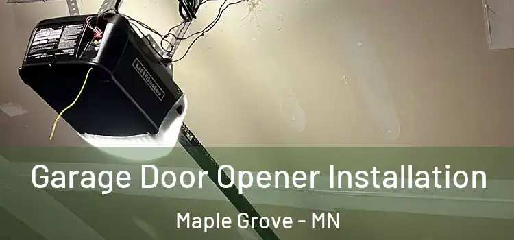  Garage Door Opener Installation Maple Grove - MN