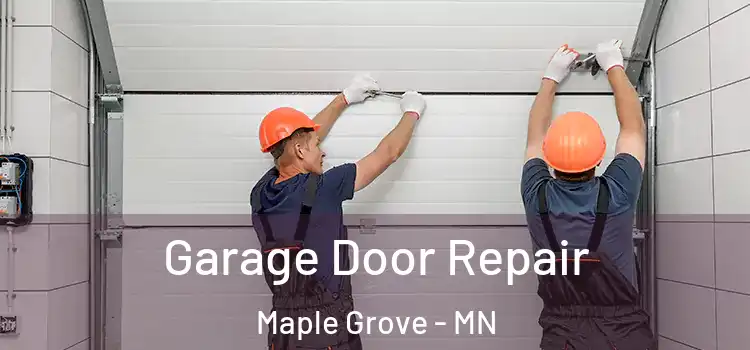  Garage Door Repair Maple Grove - MN