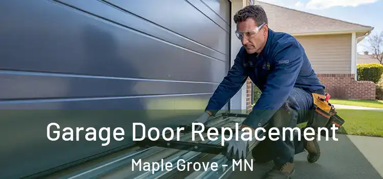  Garage Door Replacement Maple Grove - MN
