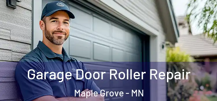  Garage Door Roller Repair Maple Grove - MN