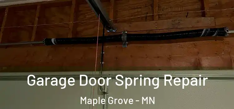  Garage Door Spring Repair Maple Grove - MN