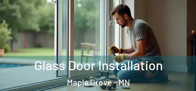 Glass Door Installation Maple Grove - MN