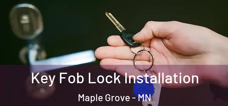 Key Fob Lock Installation Maple Grove - MN