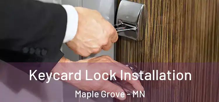 Keycard Lock Installation Maple Grove - MN