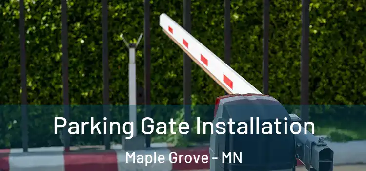 Parking Gate Installation Maple Grove - MN