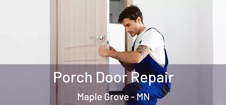  Porch Door Repair Maple Grove - MN